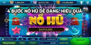 4 bước nổ hũ dễ dàng, hiệu quả