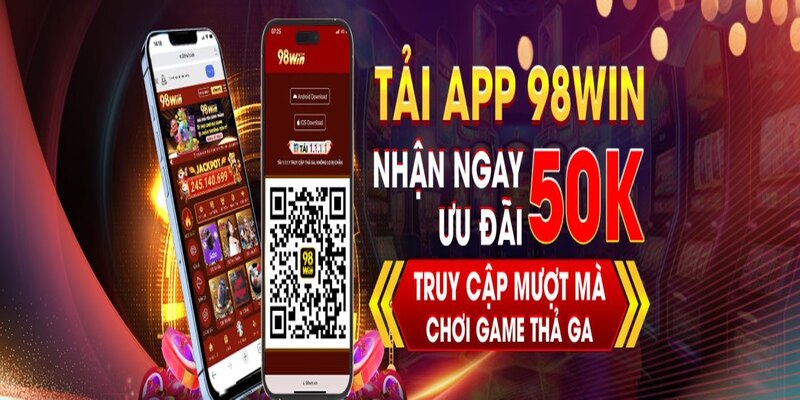 Tải App 98Win - Trải nghiệm giải trí mọi lúc, mọi nơi