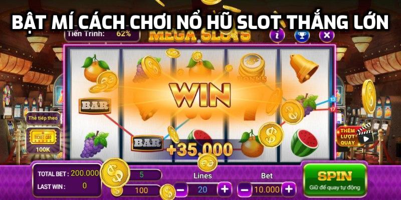 Bật mí cách chơi nổ hũ slot thắng lớn
