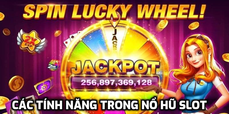 Các tính năng trong nổ hũ slot
