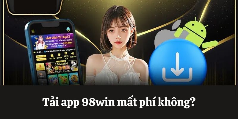 Câu hỏi thường gặp khi tải app 98win
