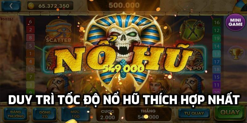 Duy trì tốc độ nổ hũ thích hợp nhất
