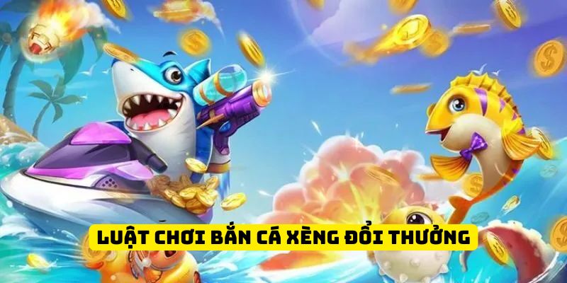 Luật chơi bắn cá xèng chuẩn xác cho newbie 
