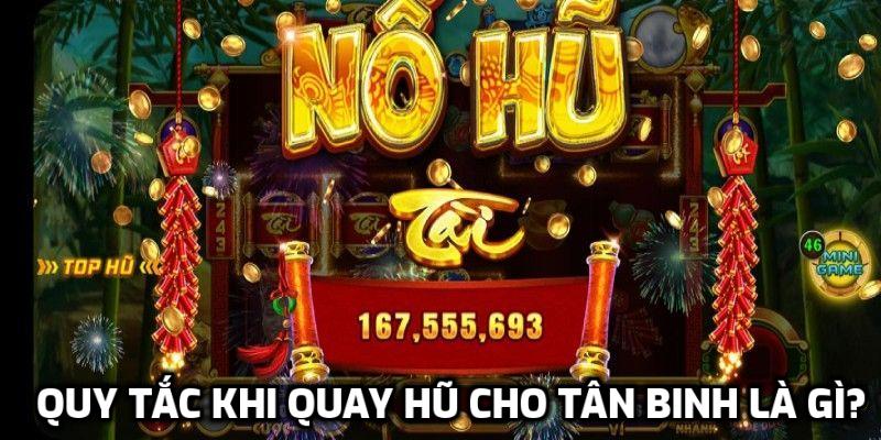 Quy tắc khi quay hũ cho tân binh là gì?
