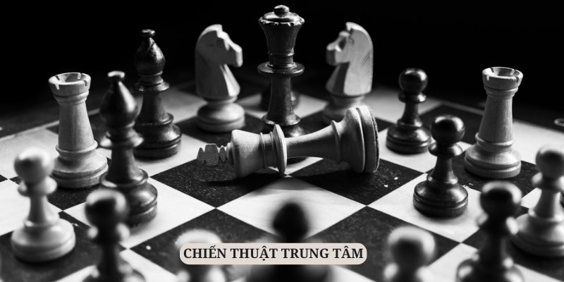 Tập trung chiếm lĩnh trung tâm để giành nhiều lợi thế trong ván đấu
